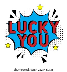 Comic lettering Lucky You. Concept of Success. Vector bright cartoon illustration in retro pop art style. Comic text sound effects.  Comic book explosion with text Lucky You promotion