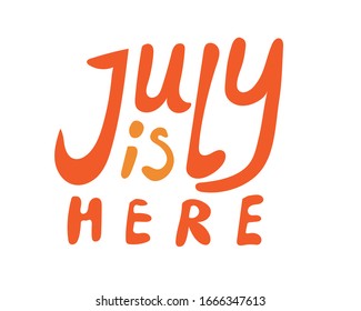 Comic lettering with the quote July is here isolated on a white background for the diary. Juicy cartoon summer vector stock illustration with dough or slogan for july