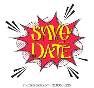 Comic Lettering Save The Date. Vector Bright Cartoon Illustration In Retro Pop Art Style. Comic Text Sound Effects. EPS 10.