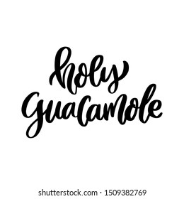 Comic phrase, wordplay: Holy guacamole. Trendy brush calligraphy. It can be used for card, mug, brochures, poster, t-shirts, phone case etc. 