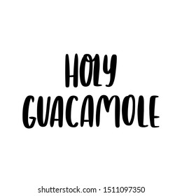 Comic phrase, wordplay: Holy guacamole. Trendy lettering quote. It can be used for card, mug, brochures, poster, t-shirts, phone case etc. 