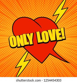 Comic romantic bright concept with red heart speech bubble Only Love wording yellow lightnings rays and halftone effects on orange background. Vector illustration