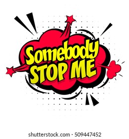 Comic sound text effect social pop art vector style. Bubble speech phrase cartoon expression sounds illustration. Lettering somebody stop me. Comics book balloon background template.