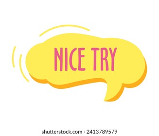 Comic Speech Bubble of colorful set. This illustration with the word nice try in bright within a speech bubble bridges connections against a white background. Vector illustration.