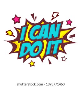 Comic speech bubble with emotional text I can do it, cloud and stars. Vector bright dynamic cartoon illustration isolated on white background.