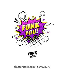 Comic Speech Bubble With Expression Text Funk You!. Vector Bright Dynamic Cartoon Illustration In Retro Pop Art Style Isolated On White Background.