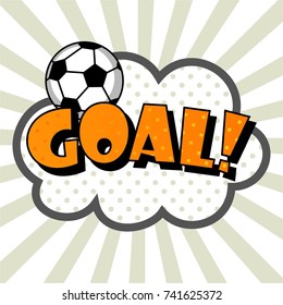 Comic speech bubble with expression text Goal, soccer ball. Vector bright dynamic cartoon football object in retro pop art style isolated.