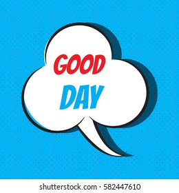 Comic speech bubble with phrase "good day". Vector illustration