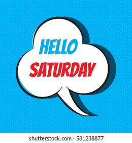 Comic speech bubble with phrase "Hello saturday". Vector illustration