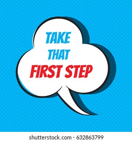 Comic speech bubble with phrase "take that first step". Vector illustration