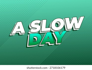 Comic style text A Slow Day on a green gradient background with diagonal lines.