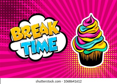 Comic text cupcake break time. Pop art halftone background cake cartoon poster. Retro vintage vector illustration. Sketch birthday dessert banner food.