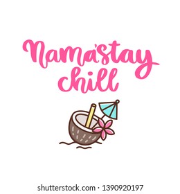 Comic wordplay phrase: Nama’‎Stay chill. Cocktail in a coconut, decorated with a flower and an umbrella. It can be used for card, brochures, poster, flyer, t-shirt, promotional materials.