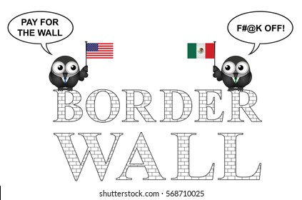 Comical representation of the USA border wall with Mexico and who is going to pay for it isolated on white background