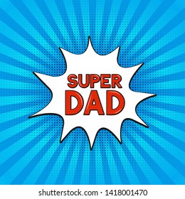 Comics lettering  Super Dad on bright blue background. Retro Fathers day greeting card in Pop Art style. Easy to edit vector template for banner, typography poster, flyer, postcard, party invitation.