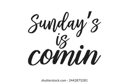 Sunday’s is comin - Lettering design for greeting banners, Mouse Pads, Prints, Cards and Posters, Mugs, Notebooks, Floor Pillows and T-shirt prints design.