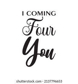i coming four you letter quote