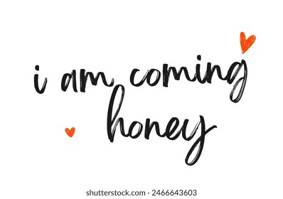 i am coming honey Inspirational and motivational quotes, typography, fashion, art, designs: for prints, posters, cards, t shirt, coffee mug hoodies etc. 