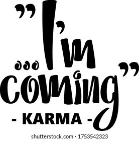 “I’m Coming “ Karma isolated text. Hand lettering illustration made in modern calligraphy style. Good as print for poster, banner, mugs, t-shirt, card.