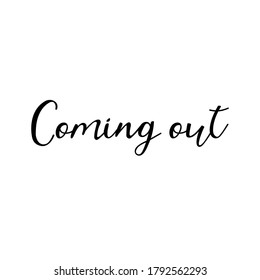 Coming out. Vector illustration. Lettering. Ink illustration. t-shirt design.