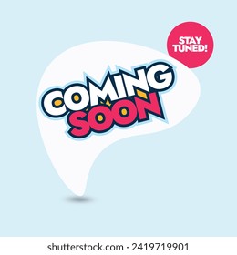 Coming soon. Coming soon announcement banner with a white speech bubble in cyan background, stay tuned in pink circle. Coming soon written in large bold text. 