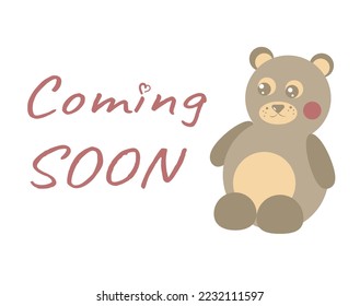 coming soon banner about little infant baby with cute bear toy for kids. Lettering for future mother and father. Pregnancy time. Grey cute bear cartoon vector illustration