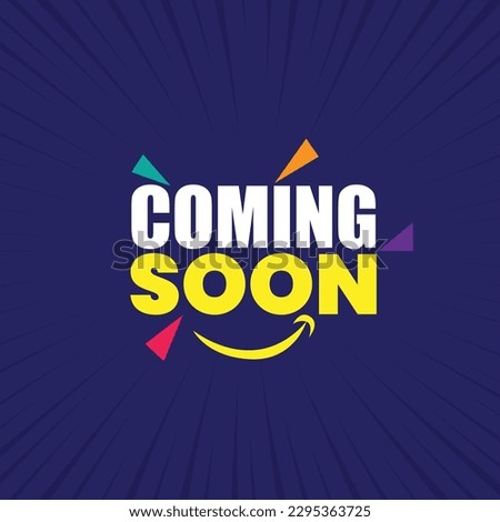 Coming soon banner template design with colorful celebration elements and happy face sign. Coming soon poster design on blue background for promote business.