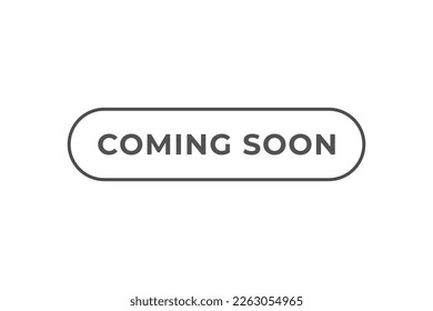 Coming Soon Button. web template, Speech Bubble, Banner Label Coming Soon.  sign icon Vector illustration