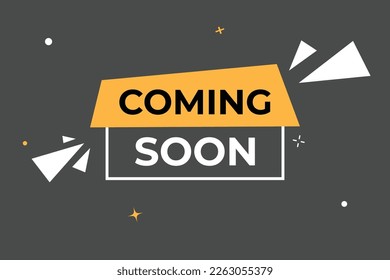Coming Soon Button. web template, Speech Bubble, Banner Label Coming Soon.  sign icon Vector illustration