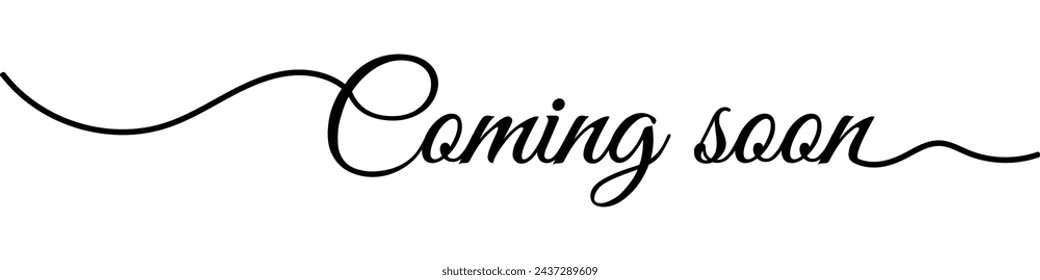 Coming soon calligraphy inscription with smooth lines. Promotion or announcement banner. Handwritten positive quote Vector lettering.