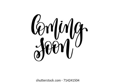 coming soon - hand lettering inscription, modern brush calligraphy positive quote isolated on white background, vector illustration