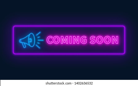 Coming soon neon sign with megaphone on a dark background. Vector illustration.