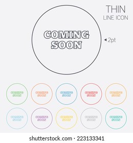 Coming soon sign icon. Promotion announcement symbol. Thin line circle web icons with outline. Vector