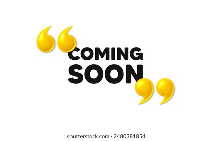 Coming soon tag. 3d quotation marks with text. Promotion banner sign. New product release symbol. Coming soon message. Phrase banner with 3d double quotes. Vector