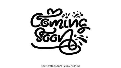 Coming Soon text handwritten calligraphy vector illustration. Great for greeting cards, presentations, Movie Trailers, Music teasers, Intro Video, Outro, Theatre Synopsis, and Live Streaming. 