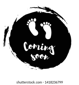 Coming soon, vector illustration with baby footprint. Fun quote hipster design logo or label.  Good concept for, posters, textiles, gifts, sets on hand draw ink