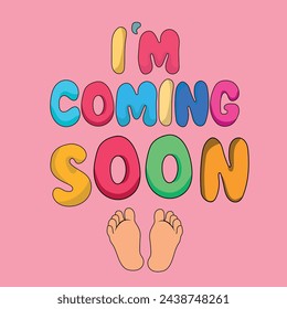 I'm Coming soon - vector illustration with baby footprint. Fun quote hipster design logo or label. Hand lettering inspirational typography poster, banner. Good for, posters, textiles, gifts, sets.