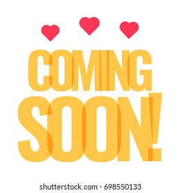 Coming soon! Vector illustration with three red heart over a yellow text on white background.
