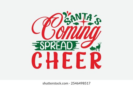 Santa’s Coming Spread Cheer - Christmas Day T-Shirt Design, Illustration Written Vector T Shirt Design, Bags, Posters, Cards, Isolated On White Background.