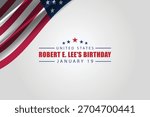 Commemorating January 19 The Legacy of Robert E. Lee Birthday