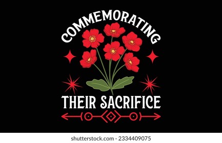 Commemorating Their Sacrifice - Remembrance day typography t-shirt design. celebration in calligraphy text illustration. Greeting templates, cards, and mugs svg.