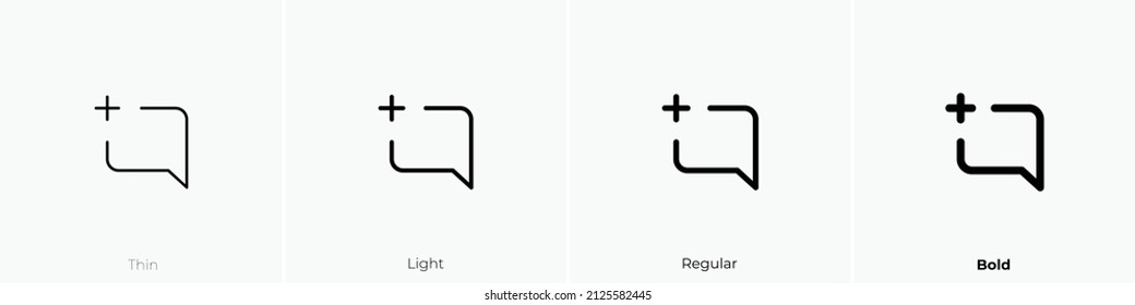 comment add icon. Thin, Light Regular And Bold style design isolated on white background