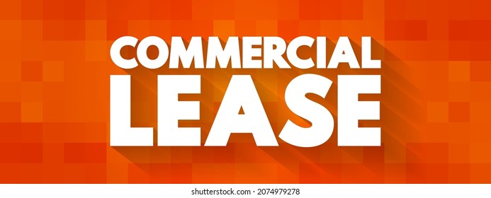 Commercial Lease is a legally binding contract between a landlord and a tenant for the rental of a property specifically used for business purposes, text concept background
