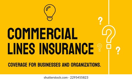 COMMERCIAL LINES INSURANCE: Insurance for businesses and commercial operations.