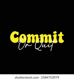 Commit or quit text on black background.