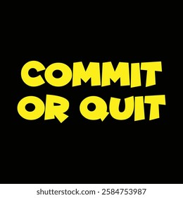 Commit or quit text on black background.