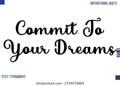 Verpflichten Sie sich zu Ihren Träumen   - Motivationale Erfolgszitate Moderne Fett Kursiv Typografie Text