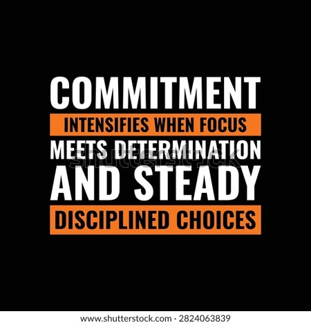 Commitment intensifies when focus meets determination and steady disciplined choices motivational typography vector design for t-shirt print, wall art, and poster.