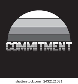 Commitment -Typography graphic print , Abstract fashion drawing and creative design for t-shirts, mugs, graphic tee, sweatshirt, cases, etc. Illustration in modern style for clothes.