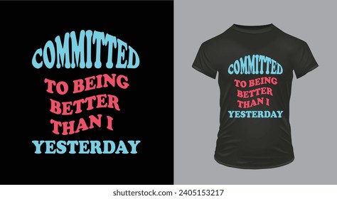 Committed to being better than I was yesterday funny Classic T-Shirt Design 